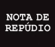 NOTA PÚBLICA DE REPÚDIO