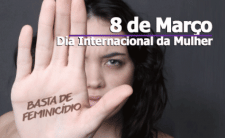 Dia Internacional da Mulher - Basta de Violência